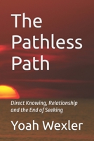 The Pathless Path: Direct Knowing, Relationship and the End of Seeking B0GQHLVM6G Book Cover