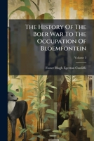 The History Of The Boer War To The Occupation Of Bloemfontein, Volume 2 1248531167 Book Cover