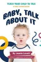 Baby, Talk About It: Teach Your Child to Talk: A First Words Book B0FHG4HT43 Book Cover