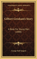 Gilbert Gresham’s Story: A Book For Young Men 1120196884 Book Cover