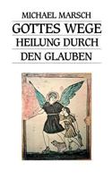 Gottes Wege: Heilung durch den Glauben 3831125392 Book Cover