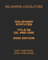 OKLAHOMA STATUTES TITLE 52 OIL AND GAS 2020 EDITION: WEST HARTFORD LEGAL PUBLISHING B0851M8YD5 Book Cover
