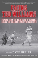 Facing Ted Williams: Players from the Golden Age of Baseball Recall the Greatest Hitter Who Ever Lived 1613213379 Book Cover