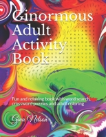 Ginormous Adult Activity Book: Fun and relaxing book with word search, crossword puzzles and adult coloring B091GNRT7V Book Cover