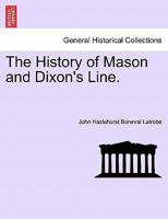 The History of Mason and Dixon's Line: Contained in an Address Delivered ... Before the Historical Society of Pennsylvania, November 8, 1854 1241466459 Book Cover