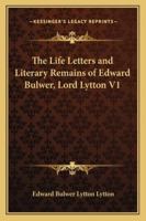 The Life Letters and Literary Remains of Edward Bulwer, Lord Lytton V1 1162985429 Book Cover