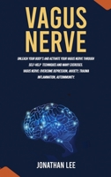 Vagus Nerve: Unleash Your Body's and Activate Your Vagus Nerve through Self-Help Techniques and many Exercises. Overcome Depression and Anxiety 1801924643 Book Cover