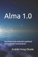 Alma 1.0: Una historia de crecimiento espiritual partiendo del conocimiento B0BXNP8Q7H Book Cover