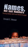 Names, Not Just Numbers: Facing Global AIDS and World Hunger 1555916333 Book Cover
