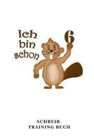 Ich Bin Schon 6 Schreib Training Buch: A5 liniert Geburtstagsgeschenk 6 Jahre - 6. Geburtstag Kinder Sohn Tochter Geschenk - Lustige Tiermotive Biber Zeichenbuch 1076297773 Book Cover