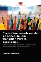 Perception des élèves de 7e année de leur transition vers le secondaire: Transition vers l'école secondaire - excitations et préoccupations ainsi que des suggestions 6204079662 Book Cover