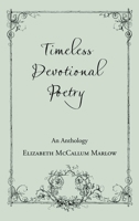 Timeless Devotional Poetry: An Anthology 1973684799 Book Cover