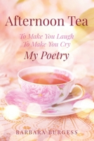 Afternoon Tea: To Make You Laugh, To Make You Cry, My Poetry 1693006235 Book Cover
