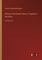 History of the Donner Party; A Tragedy of the Sierra: in large print 3368349066 Book Cover