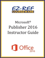 Microsoft Publisher 2016: Overview: Instructor Guide (Black & White) 1522825452 Book Cover