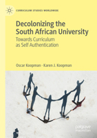 Decolonizing the South African University: Towards Curriculum as Self Authentication 3031312392 Book Cover