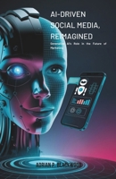 AI-Driven Social Media, Reimagined: Generative AI’s Role in the Future of Marketing B0DYD1LFG5 Book Cover