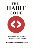 The Habit Code: Decoding the Secrets of Successful Living B0CFZ9NJD6 Book Cover