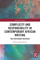 Complicity and Responsibility in Contemporary African Writing: The Postcolony Revisited 0367766655 Book Cover