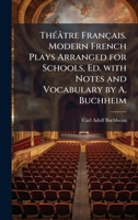 ThÃ(c)âtre Français. Modern French Plays Arranged for Schools, Ed. with Notes and Vocabulary by A. Buchheim (French Edition) 1023808595 Book Cover