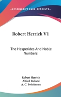 Robert Herrick V1: The Hesperides And Noble Numbers 0548299390 Book Cover