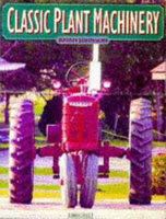 Classic Plant Machinery (A Channel Four Book) 0752224379 Book Cover
