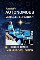 Autonomous Vehicle Technician: Wiring the Future of Mobility — A Career at the Crossroads of Cars and Code B0FDH2QS5R Book Cover