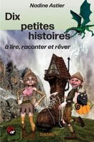 Dix petites histoires à lire, raconter et rêver (French Edition) 2414372729 Book Cover