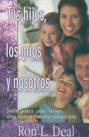 Tus Hijos, los Mios y Nosotros: Siete Pasos Para Tener una Nueva Familia Saludable 0311462758 Book Cover