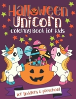 Halloween Unicorn Coloring Book for Kids: A Fun Gift Idea for Toddlers & Preschool Coloring Pages for Toddlers & Preschool 1688297693 Book Cover