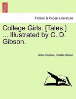 College Girls. [Tales.] ... Illustrated by C. D. Gibson. 1241211027 Book Cover