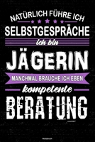Nat�rlich f�hre ich Selbstgespr�che ich bin J�gerin manchmal brauche ich eben kompetente Beratung Notizbuch: J�gerin Journal DIN A5 liniert 120 Seiten Geschenk 1677239700 Book Cover