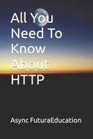 All You Need To Know About HTTP B0BXNBJ717 Book Cover