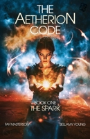 The Aetherion Code: Book One: The Spark (The Aetherion Code Trilogy) B0F6CCF48W Book Cover