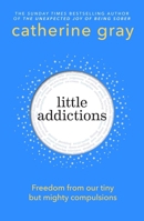 Little Addictions: The Tiny But Mighty Diversions from Our Best Lives 1804193240 Book Cover