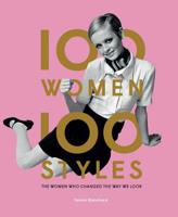 100 Women | 100 Styles: The Women Who Changed the Way We Look (fashion book, fashion history, design) 178627485X Book Cover