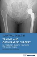 Survival Skills in Trauma and Orthopaedic Surgery: An Introductory Guide to Trauma and Orthopaedic Surgery 0993113850 Book Cover