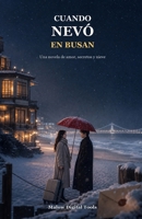 Cuando Nevó en Busan: Una novela romántica de secretos, cartas perdidas y segundas oportunidades (Spanish Edition) B0HBK7X184 Book Cover