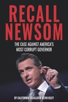 Recall Newsom: The Case Against America's Most Corrupt Governor 109836158X Book Cover