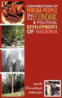 Contributions of Yoruba People in the Economic & Political Developments of Nigeria 146702483X Book Cover