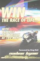 Win the Race of Life...With Balance and Passion at 180MPH 0982239475 Book Cover