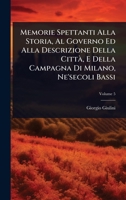 Memorie Spettanti Alla Storia, Al Governo Ed Alla Descrizione Della CittÃ, E Della Campagna Di Milano, Ne'secoli Bassi (Italian Edition) 1024028062 Book Cover