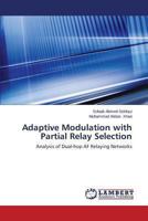 Adaptive Modulation with Partial Relay Selection: Analysis of Dual-hop AF Relaying Networks 3848493543 Book Cover