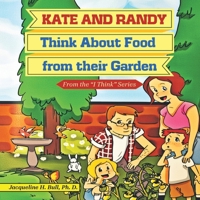 Kate and Randy: Think About Food from their Garden 1969865687 Book Cover