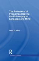 The Relevance of Phenomenology to the Philosophy of Language and Mind (Studies in Philosophy (New York, N.Y.).) 113899720X Book Cover