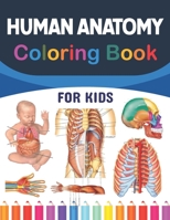 Human Anatomy Coloring Book For Kids: A Collection of Fun and Easy Human Anatomy Coloring Pages for Kids Toddlers and Preschool. Brain Heart Lung Live B08YDB1XSH Book Cover