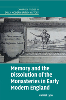 Memory and the Dissolution of the Monasteries in Early Modern England 1009014234 Book Cover