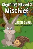 Rhyming Rabbit's Mischief 1537348604 Book Cover