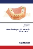 Microleakage: Gic+Tooth Mousse= ? 3659498165 Book Cover