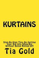 Kurtains: Step-By-Step Tips On Getting Your Kid Into Show-Biz Without Being Ripped Off 0966996437 Book Cover